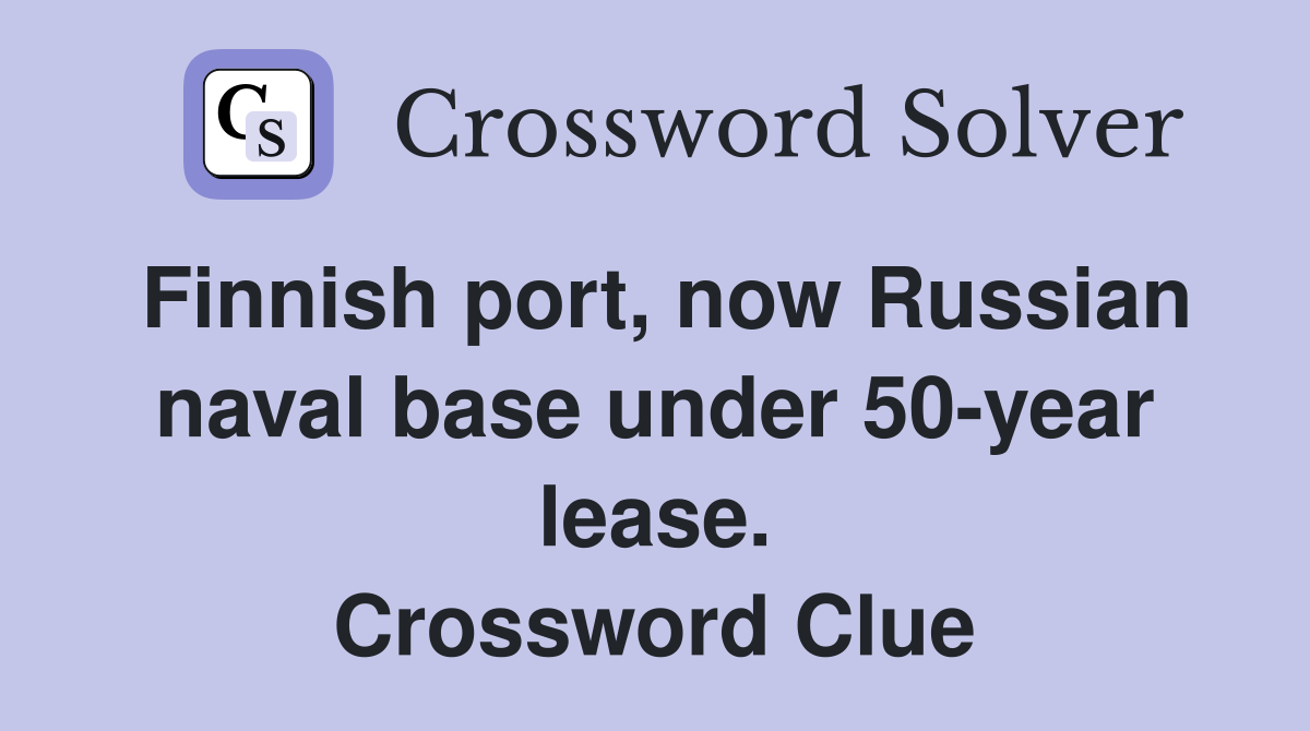 Finnish port, now Russian naval base under 50year lease. Crossword